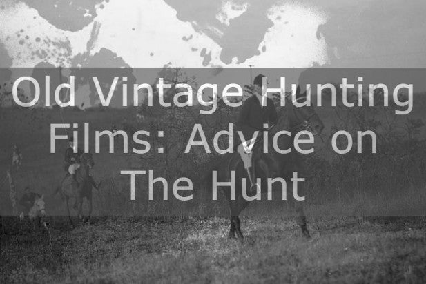 Old Vintage Hunting Films: Advice on The Hunt