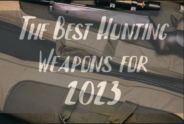 The Best Hunting Weapons for 2023