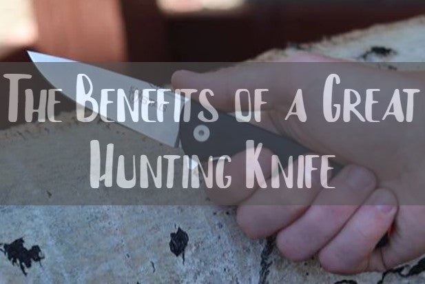 The Benefits of a Great Hunting Knife